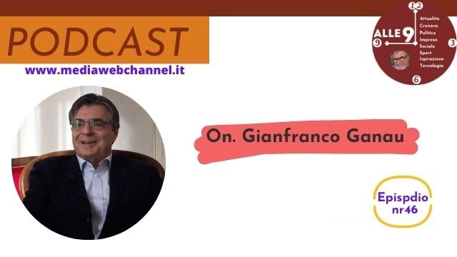 Episodio nr 46, ospite l’On. Dott. Gianfranco Ganau